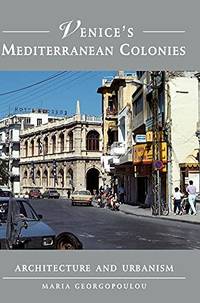 Venice's Mediterranean Colonies: Architecture and Urbanism