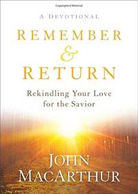 Remember and Return &acirc; Rekindling Your Love for the...