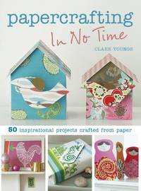 image of Papercrafting In No Time: 50 Inspirational Projects Crafted from Paper