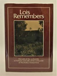 Lois Remembers: Memoirs of the Co-Founder of Al-Anon and Wife of the Co-Founder of Alcoholics Anonymous. by Lois W - 1979