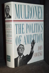 Mulroney; The Politics of Ambition