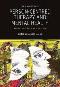 The Handbook of Person-Centred Therapy and Mental Health: Theory, Research and Practice...