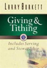 Giving and Tithing : Includes Serving and Stewardship