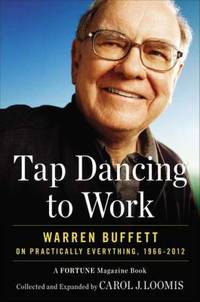 Tap Dancing to Work : Warren Buffett on Practically Everything, 1966-2012