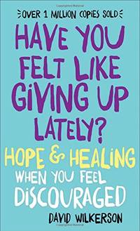 Have You Felt Like Giving Up Lately?: Hope & Healing When You Feel Discouraged