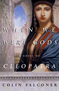 When We Were Gods: A Novel of Cleopatra