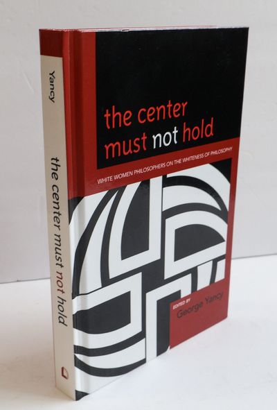 THE CENTER MUST NOT HOLD: WHITE WOMEN PHILOSOPHERS ON THE WHITENESS OF PHILOSOPHY