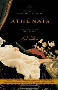 Athenais : The Life of Louis XIV's Mistress, the Real Queen of France