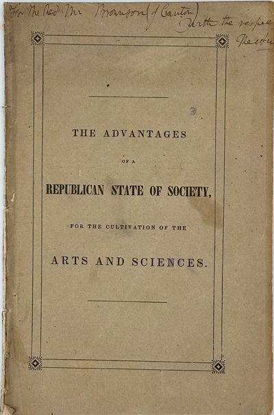 TWO LECTURES ON THE ADVANTAGES OF A REPUBLICAN CONDITION OF SOCIETY, for the Promotion of the Arts, and the Cultivation of Science