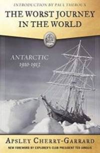 The Worst Journey in the World: Antarctic 1910-1913 (Explorers Club Classic) by Apsley Cherry-Garrard - 2016-03-05