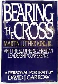 Bearing the Cross: Martin Luther King Jr., and the Southern Christian Leadership Conference by David J Garrow - 1986-11