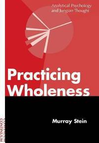 Practicing Wholeness : Analytical Psychology and Jungian Thought