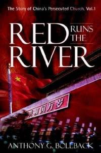 Red Runs the River : The Story of China's Persecuted Church