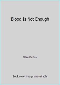 Blood Is Not Enough