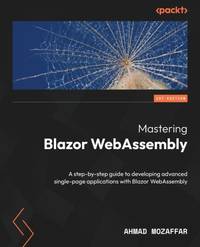 Mastering Blazor WebAssembly: A step-by-step guide to developing advanced single-page...