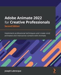Adobe Animate 2022 for Creative Professionals - Second Edition: Implement professional techniques...