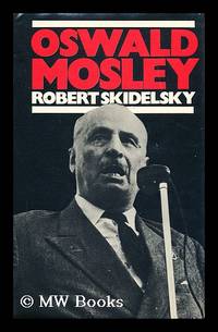 Oswald Mosley / Robert Skidelsky by Skidelsky, Robert Jacob Alexander (1939-?) - 1975