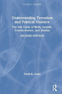 Understanding Terrorism and Political Violence: The Life Cycle of Birth, Growth, Transformation,...