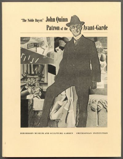 The Noble Buyer": John Quinn, Patron of the Avant-Garde