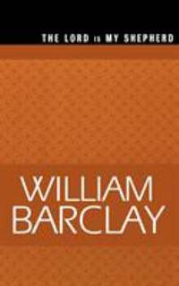 The Lord Is My Shepherd by William Barclay - 2001