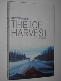 The Ice Harvest by Scott Phillips - First Edition - 2000 - from Manyhills Books (SKU: 11030297)