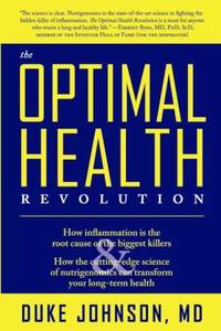 The Optimal Health Revolution: How Inflammation Is the Root Cause of the Biggest Killers and How...