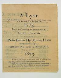 A Lyste of Sacred Hymns and Tunes, and likewise Worldly Songs, certain of wh were sunge in ye yeare of our Lord 1773 : And wh pieces will be once more pleyed and sunge at a Greate Concerte To be attended at Parson Beecher Hys Meeting House, in ye Towne of Brooklyne, on ye 10th day of ye month of March, N. S., in ye yerer of our Lord 1873
