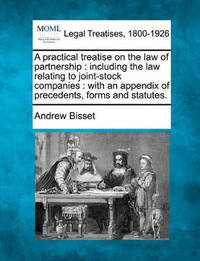 A Practical Treatise on the Law of Partnership: Including the Law Relating to Joint-Stock...