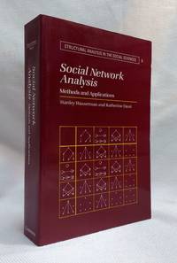 Social Network Analysis: Methods and Applications (Structural Analysis in the Social Sciences,...