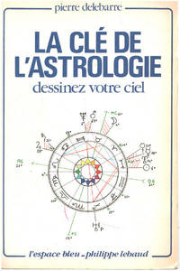 La clÃ© de l&#039;astrologie - dessinez votre ciel by Delebarre Pierre - 1987