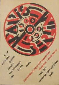 Paris - Berlin 1900-1933: Ubereinstimmungen und Gegensatze Frankreich-Deutschland. Kunst,...