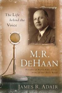 M. R. DeHaan: The Life Behind the Voice