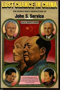 image of Lost Chance In China: The World War II Despatches Of John S. Service