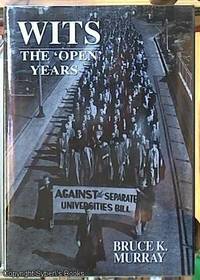 WITS, the open Years: A History of the University of the Witwatersrand, Johannesburg, 1939-1959