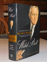 WILD BILL: The Legend and Life of William O. Douglas. by Bruce Allen Murphy - Signed First Edition - (2003). - from Blue Mountain Books & Manuscripts, Ltd. (SKU: 97062)