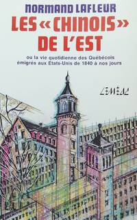 image of Les Chinois de l'Est, ou, La vie quotidienne des Québécois émigrés aux États-Unis de 1840 à nos jours