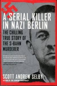 cover of A Serial Killer In Nazi Berlin: The Chilling True Story Of The S-Bahn Murderer