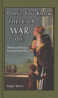 Don't You Know There's a War on? Britain's Wartime Phrases