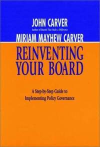 Reinventing Your Board : A Step-by-Step Guide to Implementing Policy Governance