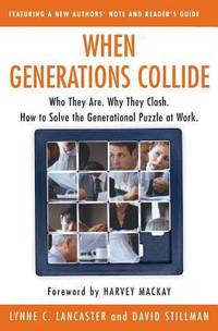 When Generations Collide : Who They Are. Why They Clash. How to Solve the Generational Puzzle at...