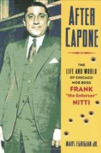 After Capone: The Life and World of Chicago Mob Boss Frank The Enforcer""...