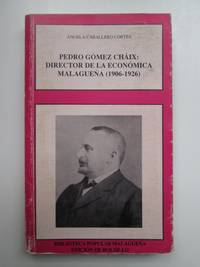 Pedro Gomez Chaix: Director de la economica malagueÃ±a, 1906-1926 by Caballero Cortes, Angela - 1990