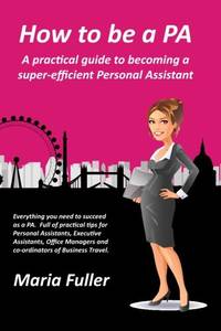 How to be a PA: A practical guide to becoming a super-efficient Personal Assistant