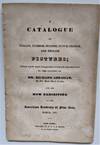 Catalogue of Italian, Flemish, Spanish, Dutch, French, and English Pictures; which have been Collected in Europe and Brought to this Country by Mr. Richard Abraham, of New Bond Street, London and are Now Exhibiting at the American Academy of Fine Arts, March, 1830