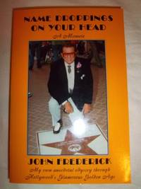 Name Droppings on Your Head: A Memoir: My Own Anecdotal Odyssey of Hollywood&#039;s Glamorous Golden Age by Frederick, John - 1999