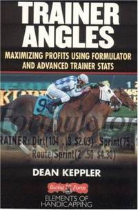 Trainer Angles : Maximizing Profits Using Formulator Software and Advanced Traner STATS
