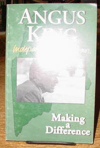 Angus King, Independent for Governor:  Making a Difference by King, Angus - 1994