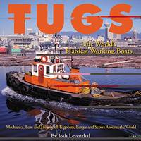 Tugs: The World&#039;s Hardest Working Boats by Leventhal, Josh