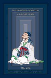 The Banished Immortal : A Life of Li Bai (Li Po)
