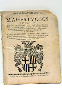 FESTIVAS DEMONSTRACIONES, Y MAGESTUOSOS OBSEQUIOS, con que la Excelentis. Ciudad de Barcelona celebro la accion de gracias a su Divina Magestad, por el singular beneficio de aver restituido a la perfecta salud, à Nuestro Catolico Monarca Carlos II (que Dios guarde) a 28 de Octubre 1696. Siendo Concelleres los Excelentis. Señores el Doctor en derechos Estevan Sevra y Vileta, Melchor Texedor y Ferrer, Ciudadanos honrados de Barcelona, Juan Francisco de Maresch, Juan Colomer, Geronimo troch y Jopseh Mestres.